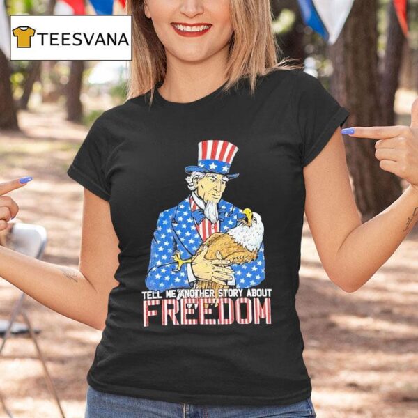 Uncle Sam Tell Me Another Story About Freedom Usa T Shirt