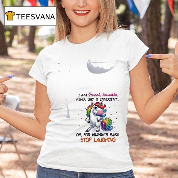 Unicorn I Am Sweet Lovable Kind Shy And Innocent Oh For Heaven S Sake Stop Laughing T Shirt