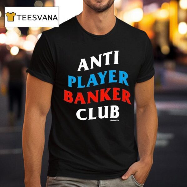 Vegas Matt Anti Player Banker Club T Shirt