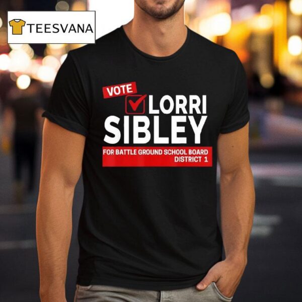 Vote Lorri Sibley For Battle Ground School Board District T Shirt