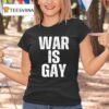 War Is Gay New T Shirt