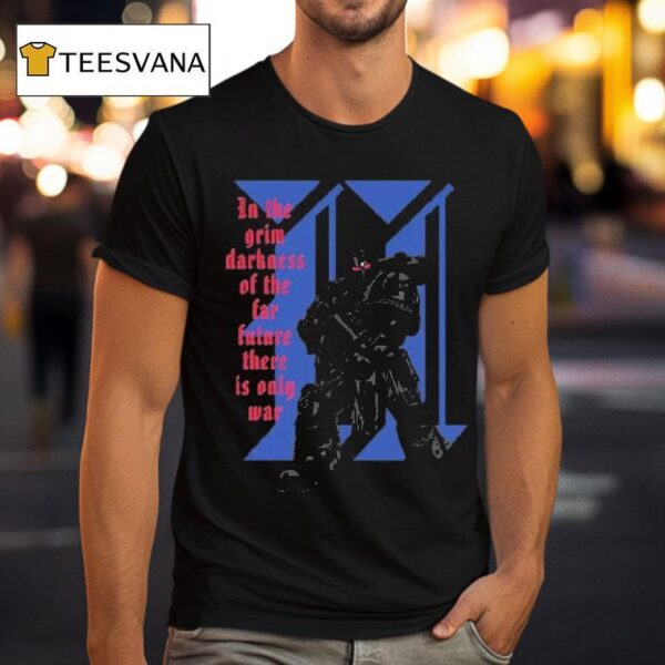 Warhammer Space Marine Only War In The Grim Darkness Of The Far Future These Is Only War T Shirt