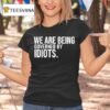 We Are Being Governed By Idiots T Shirt