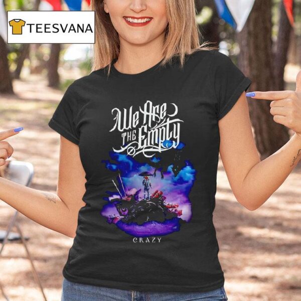 We Are The Emply Crazy T Shirt