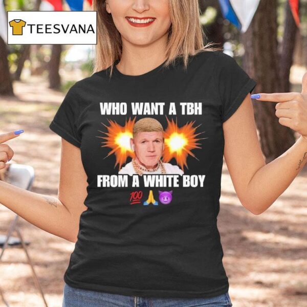Who Want A Tbh From A White Boy T Shirt