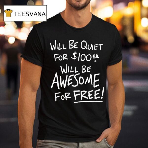 Will Be Quiet For Will Be Awesome For Free T Shirt