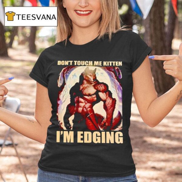 Wolf Muscle Don T Touch Me Kitten I M Edging T Shirt