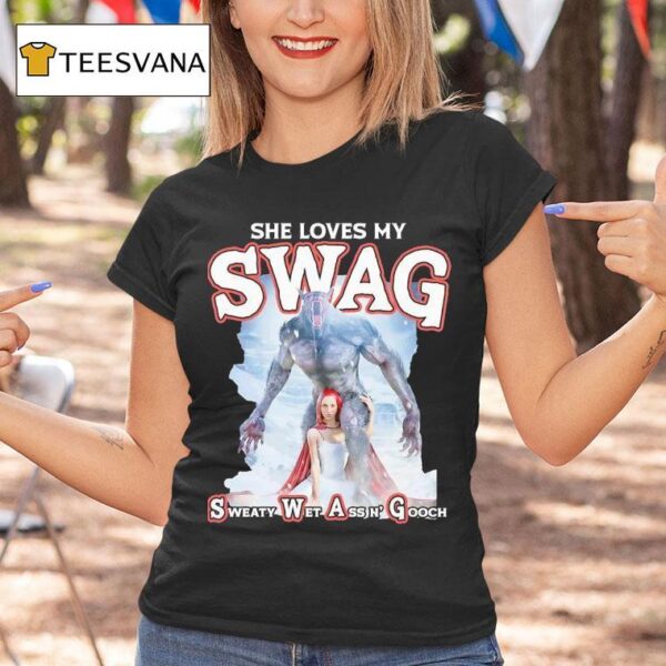 Wolf She Loves My Swag Sweaty Wet Ass N Gooch T Shirt