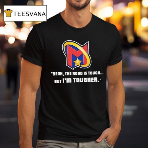 Yeah The Road Is Tough But I M Tougher Logo T Shirt