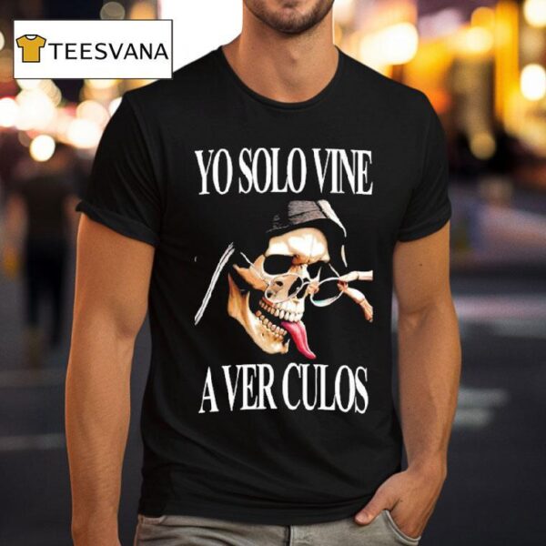 Yo Solo Vine A Ver Culos Skull T Shirt