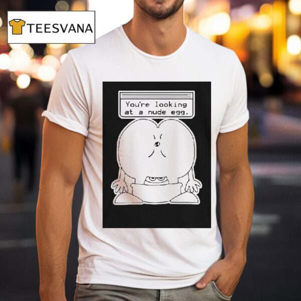 You Re Looking At A Nude Egg T Shirt