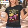 You Say It We Slay It Execution Service Slashing Prices And People Killing The Competition T Shirt