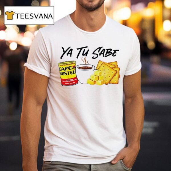 Yu Tu Sabe Cafe Bustelo T Shirt