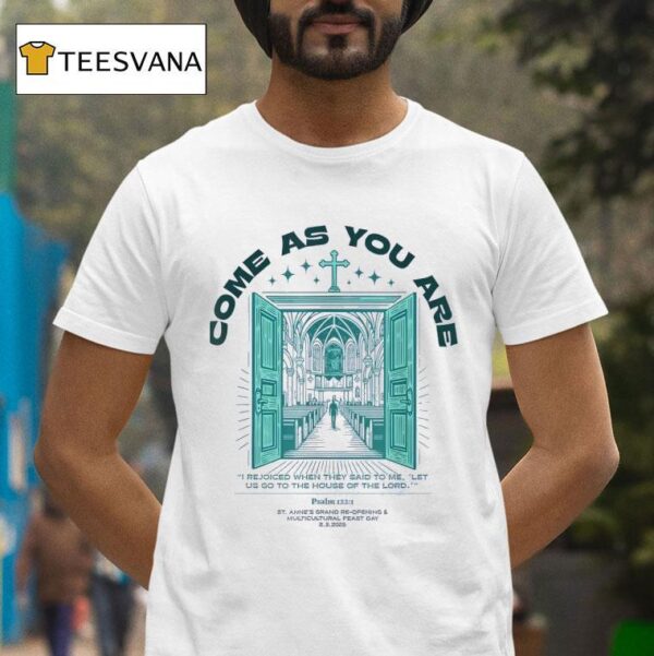 Come As You Are I Rejoiced When They Said To Me Let Us Go To The House Of The Lord T Shirt
