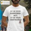 Th In Your Rankings But St In Your Nightmares T Shirt