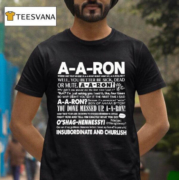 A A Ron Where Are You Where Is A A Ron Right Now No A A Ron Huh Well You Better Be Sick T Shirt