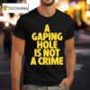 A Gaping Hole Is Not A Crime T Shirt