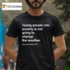 Alex Jones Taxing People Into Poverty Is Not Going To Change The Weather Crackdown Tax The Weather T Shirt