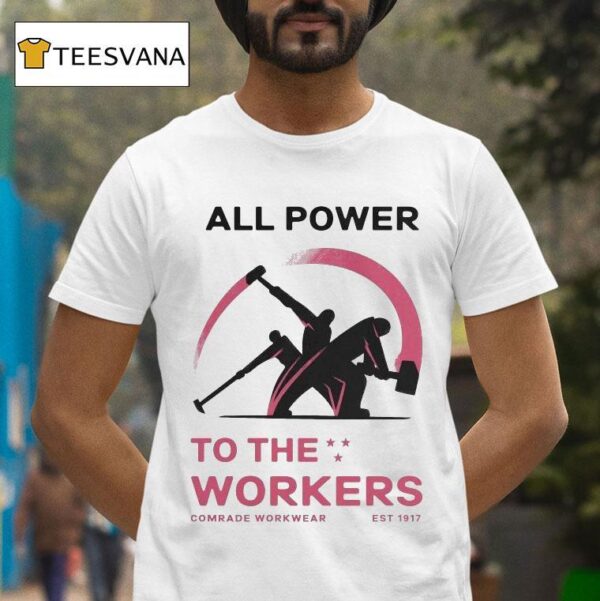 All Power To The Workers Comrade Workwear Labor Est T Shirt