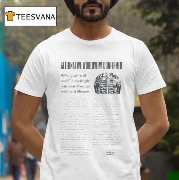 Alternative Worldview Confirmed Rules Of The Real World Are A Fragile Collection Of Socially Reinforced Illusions T Shirt