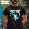 Always A Michigan State Spartans Mens Basketball T Shirt