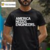America Needs Engineers T Shirt