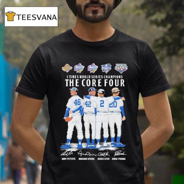 Andy Pettitte Mariano Rivera Derek Jeter And Jorge Posada New York Yankees Times World Series Champions The Core Four Signatures T Shirt