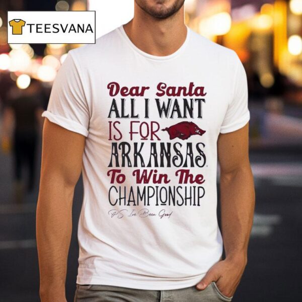 Arkansas Razorbacks Dear Santa All I Want Is For Arkansas To Win The Championship T Shirt