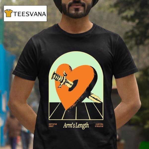 Arm S Length Don T Let Me Forget Cause I Will If You Let Me Heart Sword T Shirt
