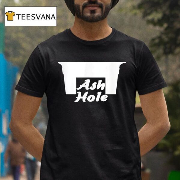Ash Hole Funny T Shirt