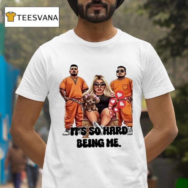 Ash Trevino It S So Hard Being Me T Shirt