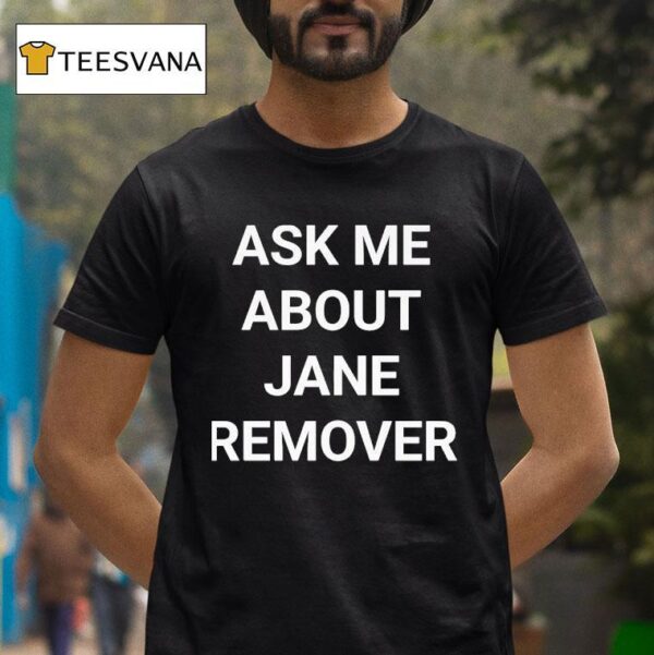 Ask Me About Jane Remover T Shirt