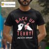 Back Up Terry Put It In Reverse T Shirt