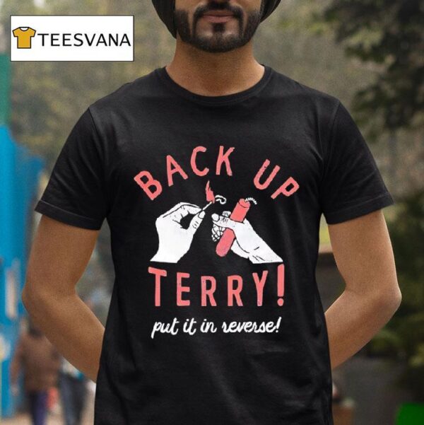 Back Up Terry Put It In Reverse T Shirt