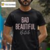 Bad Beautiful Bitch T Shirt