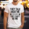 Bakhar Nabieva They Talk About Me Because They Can T Be Me T Shirt