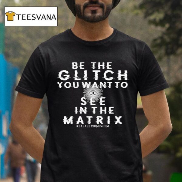 Be The Glitch You Want To See In The Matrix Eye T Shirt