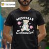 Bear Mentally Exhausted T Shirt