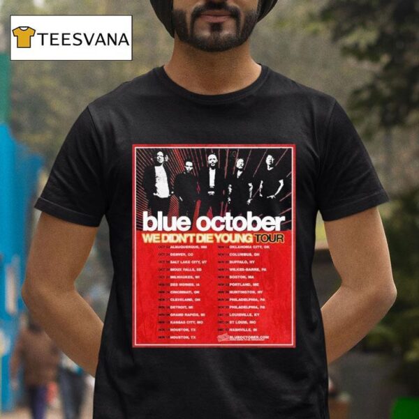 Blue October We Didn T Die Young Tour Dates Cities List Start On October Th In Albuquerque Nm T Shirt