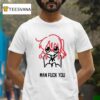 Bocchi Man Fuck You T Shirt