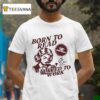 Born To Read Forced To Work T Shirt