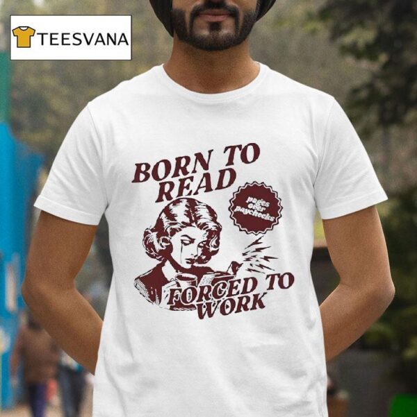 Born To Read Forced To Work T Shirt