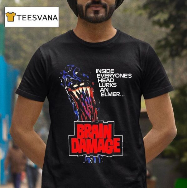 Brain Damage Inside Everyone S Head Lurks An Elmer Horror T Shirt