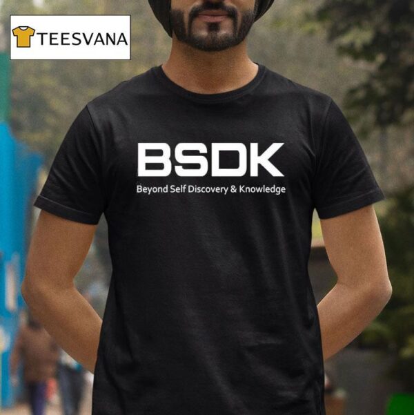Bsdk Beyond Self Discovery And Knowledge T Shirt