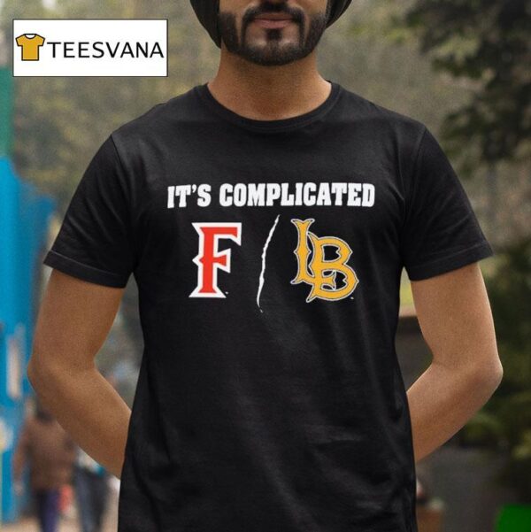 Cal State Fullerton Vs Long Beach State It S Complicated T Shirt