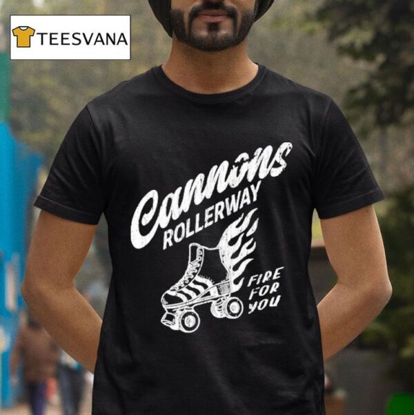 Cannons Rollerway Fire For You T Shirt
