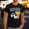 Cat Every Disaster Movie Stars With Someone Ignoring A Scientis T Shirt