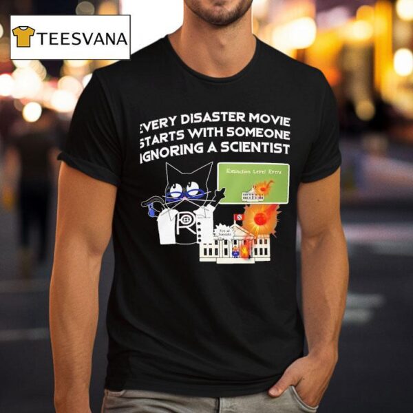 Cat Every Disaster Movie Stars With Someone Ignoring A Scientis T Shirt