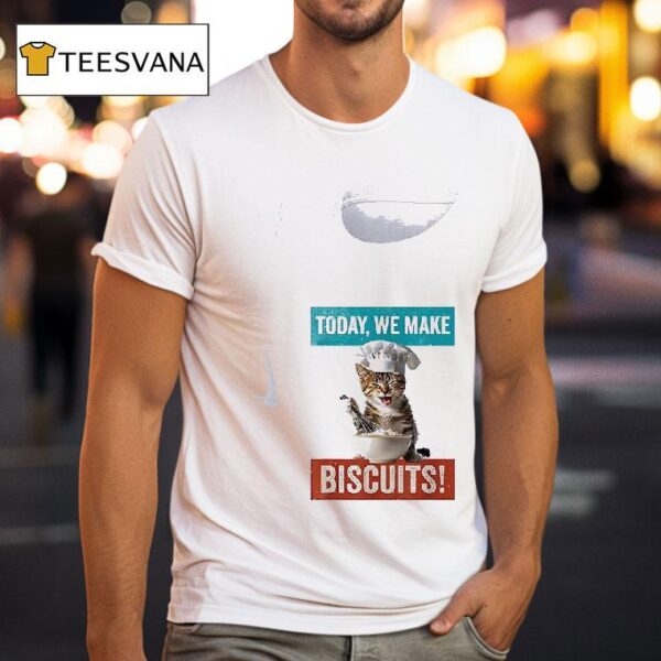 Cat Today We Make Biscuits T Shirt