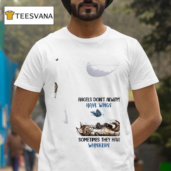 Cats Angels Don T Always Have Wings Sometimes They Have Whiskers T Shirt